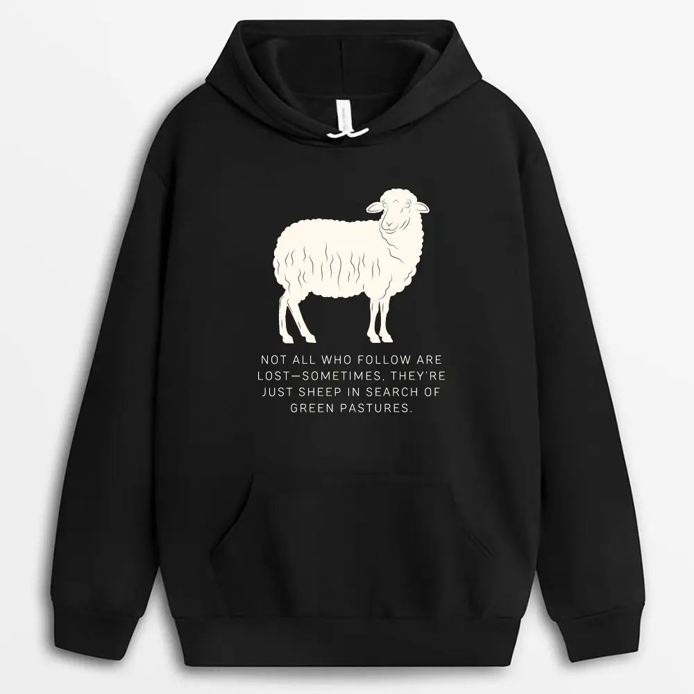 Not All Who Follow Are Lostsometimes Theyre Just Sheep In Search Of Green Pastures Veixgap Hoodie - Black