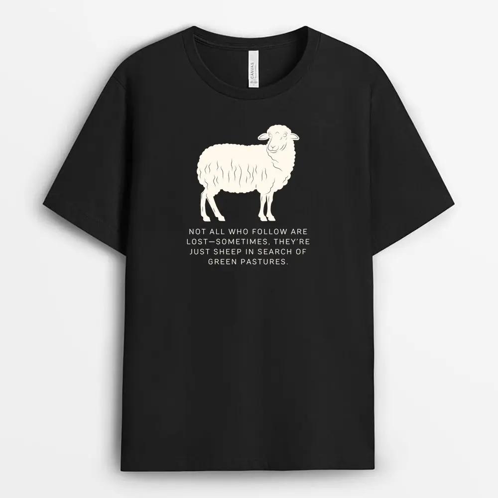 Not All Who Follow Are Lostsometimes Theyre Just Sheep In Search Of Green Pastures Veixgap T-Shirt - Black